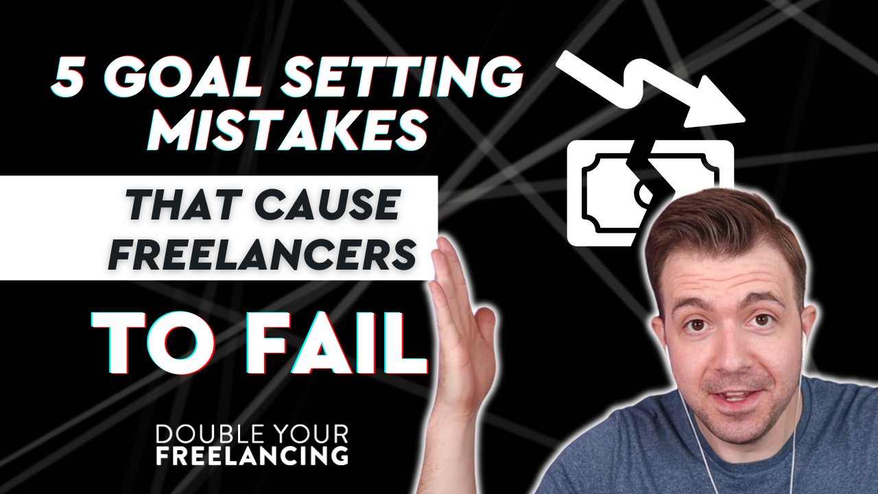 [Video] 5 Goal Setting Mistakes That Cause Freelancers to Fail