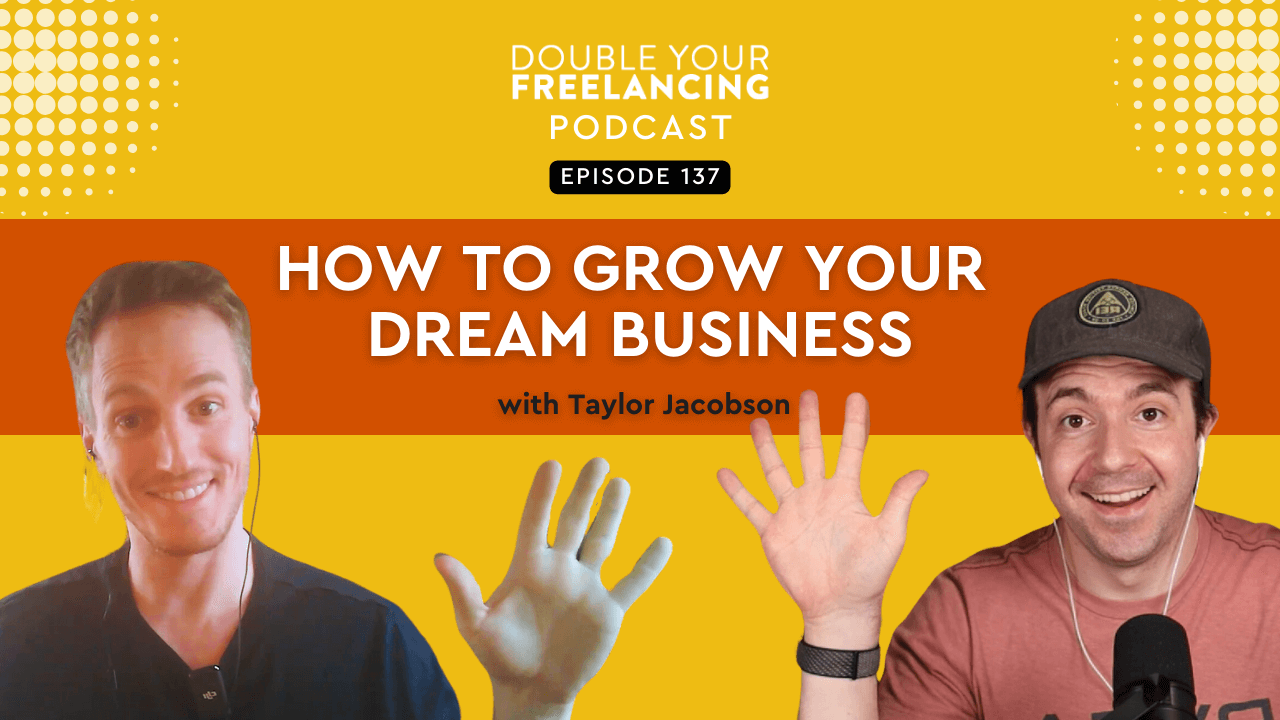 Episode 137: How to Grow Your Dream Business & Do Things You Never Thought Possible, with Taylor Jacobson