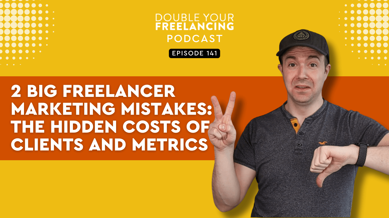 Episode 141: 2 Big Marketing Mistakes Freelancers Make – Expecting Free Clients & Not Knowing Your Numbers