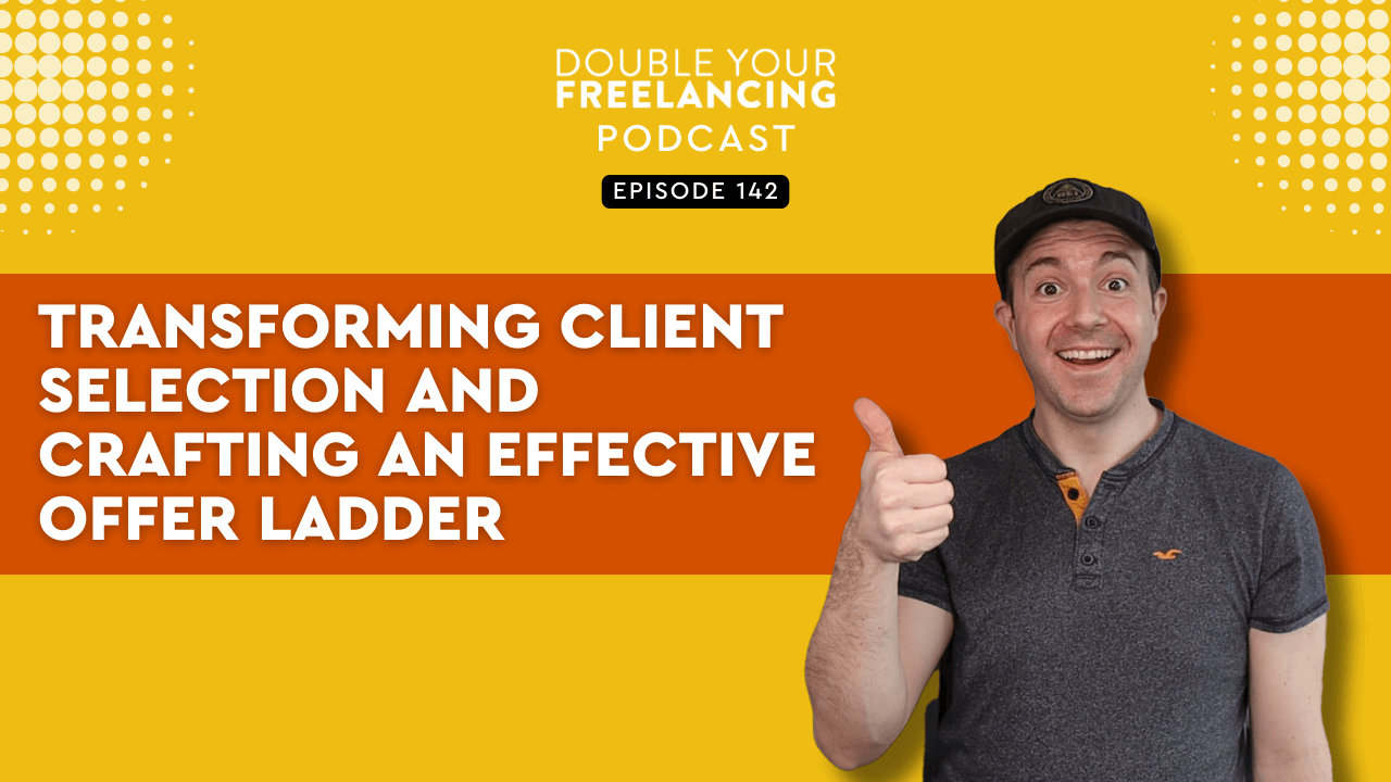 Episode 142: Transforming Client Selection and Crafting an Effective Offer Ladder