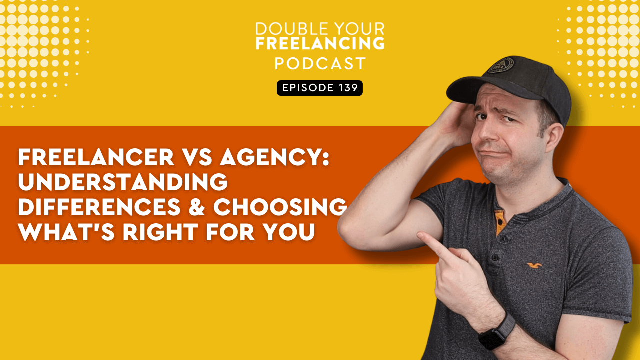 Episode 139: Freelancer vs Agency: Understanding Differences & Choosing What’s Right for You