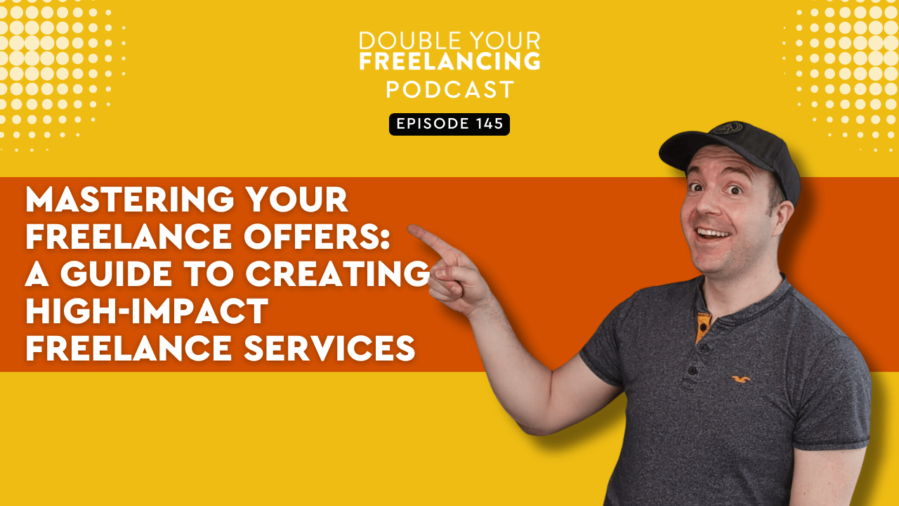 Episode 145: Mastering Your Freelance Offers: A Guide to Creating High-Impact Freelance Services